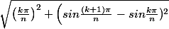 \sqrt{\left(\frac{k\pi }{n} \right)^2+\left(sin\frac{(k+1)\pi }{n} \right-sin\frac{k\pi }{n})^2}